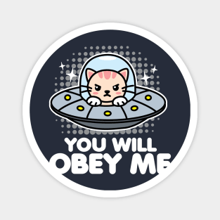 You Will Obey Me Cat in UFO Magnet